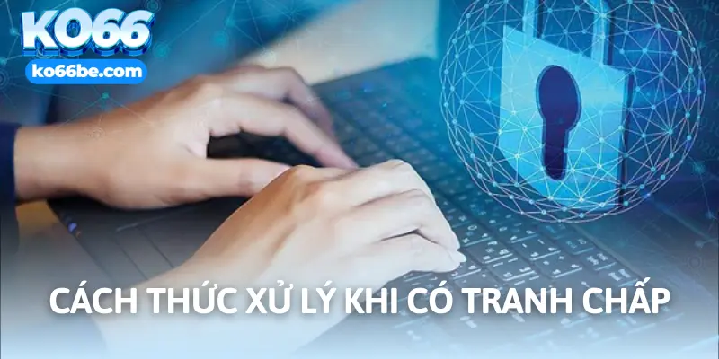 Hướng dẫn cách xử lý khi xảy ra các tranh chấp