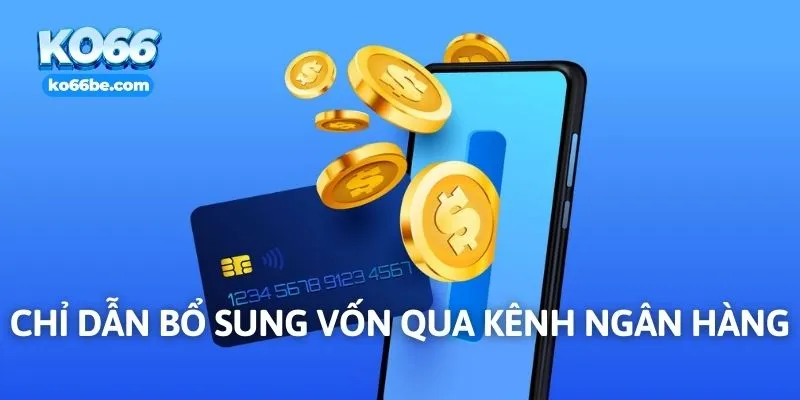 Chỉ dẫn bổ sung vốn qua kênh ngân hàng