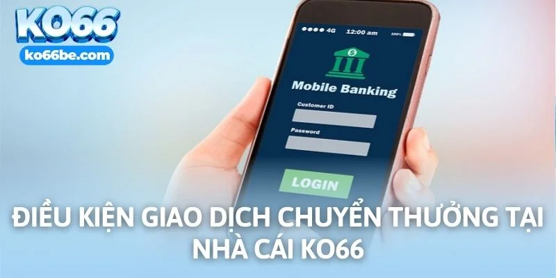 Điều kiện giao dịch chuyển thưởng tại nhà cái KO66