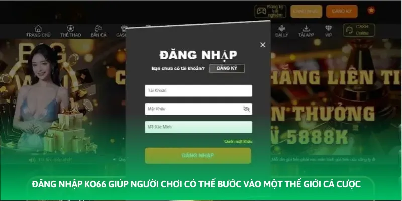 Đăng nhập KO66 giúp người chơi có thể bước vào một thế giới cá cược