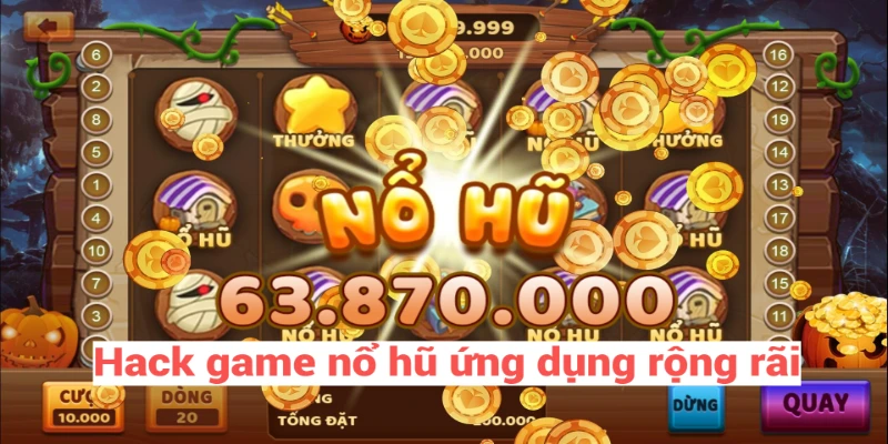 Hack game nổ hũ ứng dụng rộng rãi