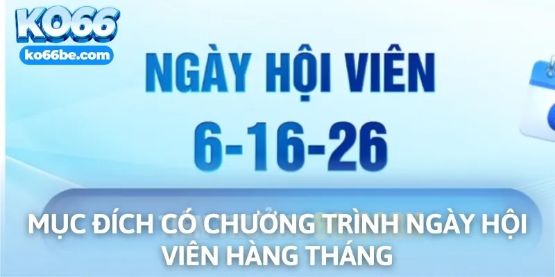 Mục đích có chương trình ngày hội viên hàng tháng
