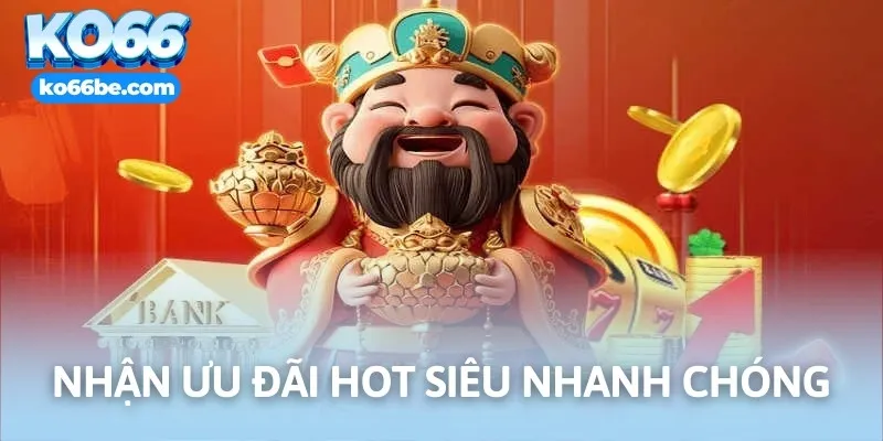 Nhận ưu đãi hot siêu nhanh chóng