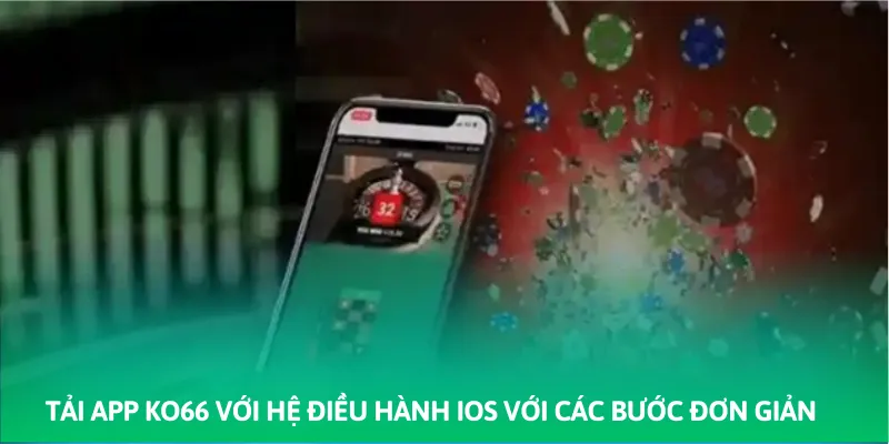 Tải app KO66 với hệ điều hành IOS với các bước đơn giản