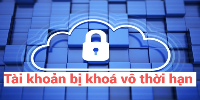 Tài khoản bị khoá vô thời hạn