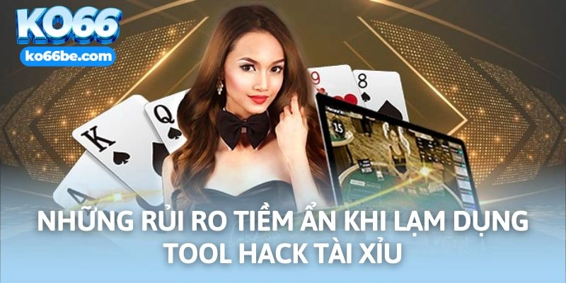 Rủi ro khi sử dụng Tool