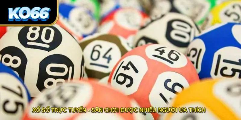 Xổ số trực tuyến - sân chơi được nhiều người ưa thích