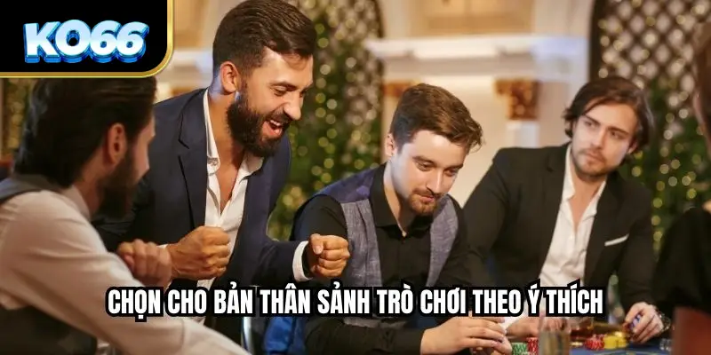 Chọn cho bản thân sảnh trò chơi theo ý thích