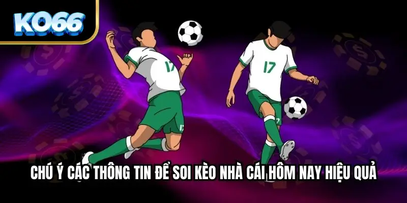 Chú ý các thông tin để soi kèo nhà cái hôm nay hiệu quả