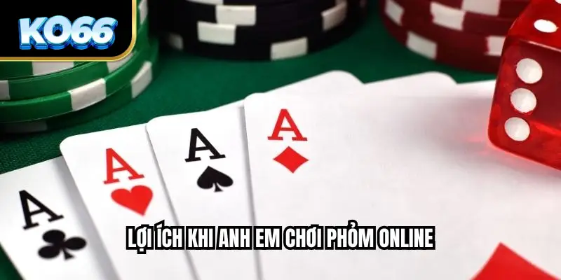 Lợi Ích Khi Anh Em Chơi Phỏm Online