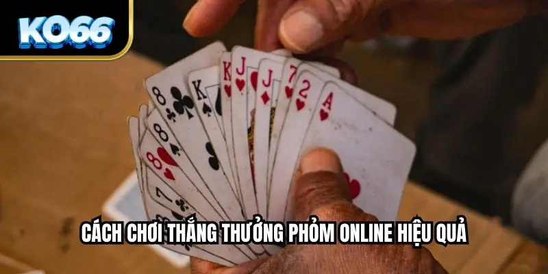 Cách Chơi Thắng Thưởng Phỏm Online Hiệu Quả