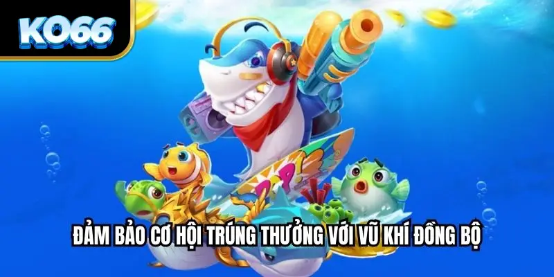 Đảm bảo cơ hội trúng thưởng với vũ khí đồng bộ