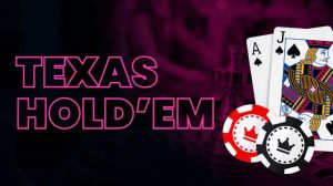 Cách chơi Poker Texas Hold’em